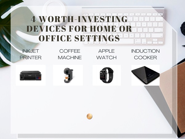 4 Worth-Investing Devices For Home Or Office Settings